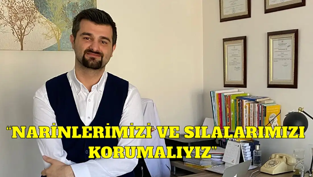 “Narinlerimizi ve Sılalarımızı Korumalıyız”