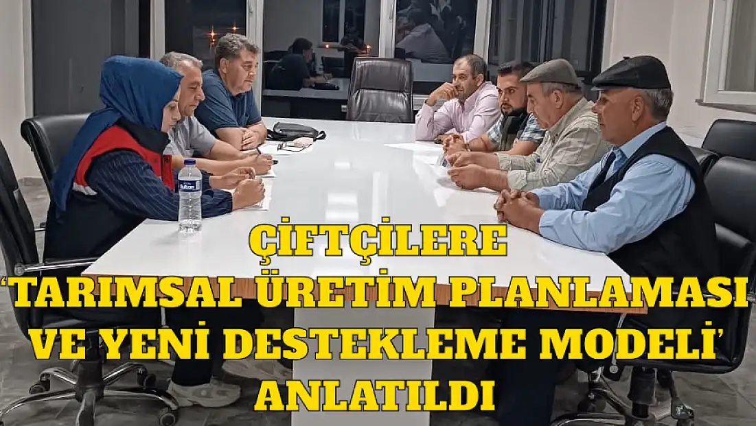 Çiftçilere ‘Tarımsal Üretim Planlaması Ve Yeni Destekleme Modeli’ Anlatıldı