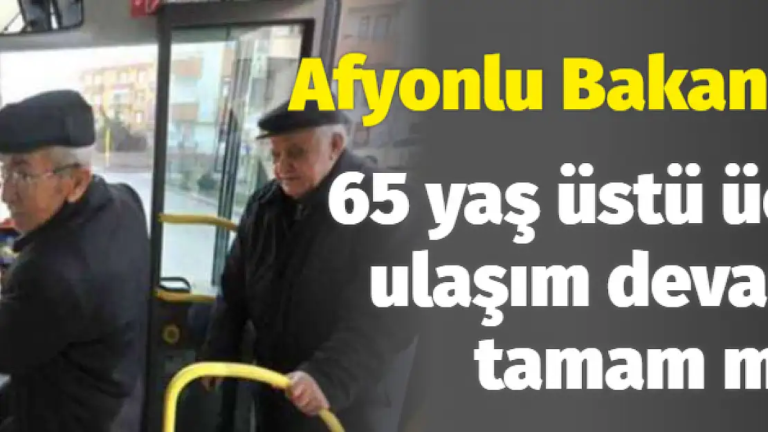 65 yaş üstü ücretsiz devam edecek mi? Bakan açıkladı