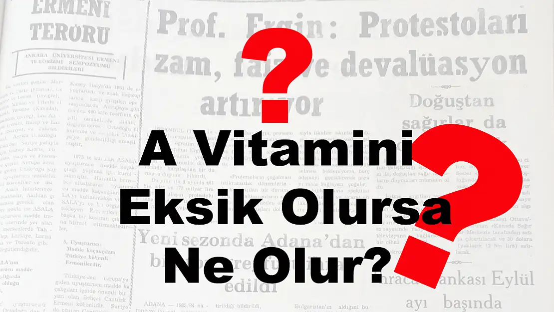 A Vitamini Eksik Olursa Ne Olur?