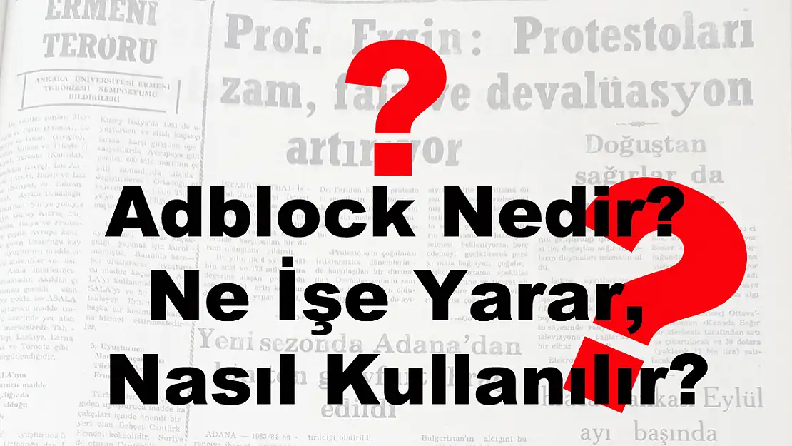 Adblock Nedir? Ne İşe Yarar Ve Nasıl Kullanılır?