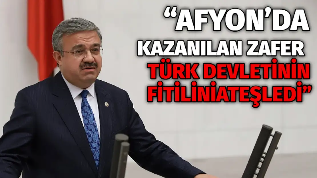 'Afyon'da kazanılan zafer Türk devletinin fitilini ateşledi'