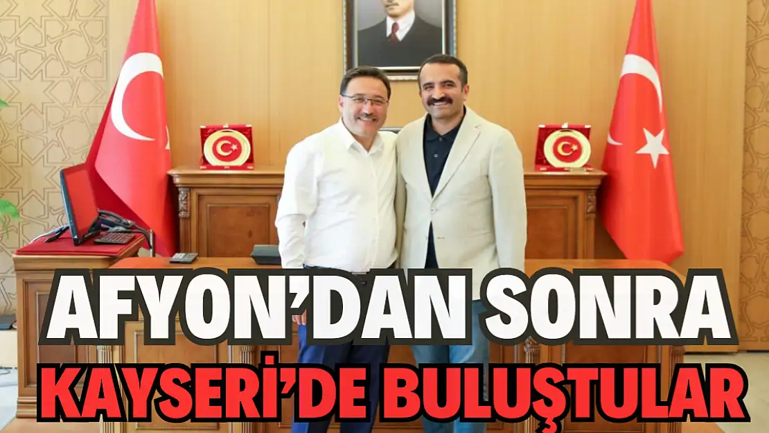 Afyon’dan sonra Kayseri’de buluştular