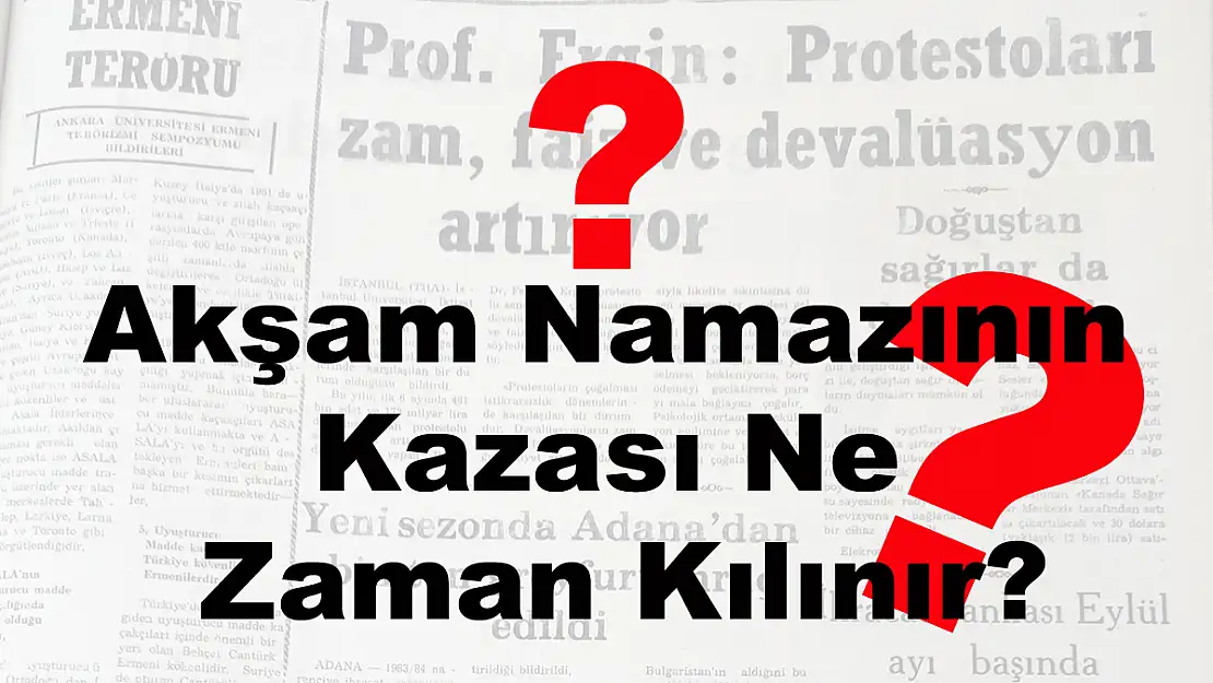 Akşam Namazının Kazası Ne Zaman Kılınır?