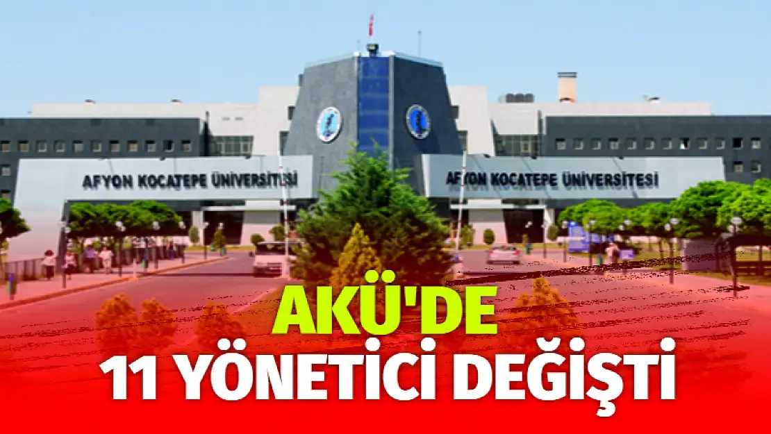 AKÜ’de 11 yönetici değişti