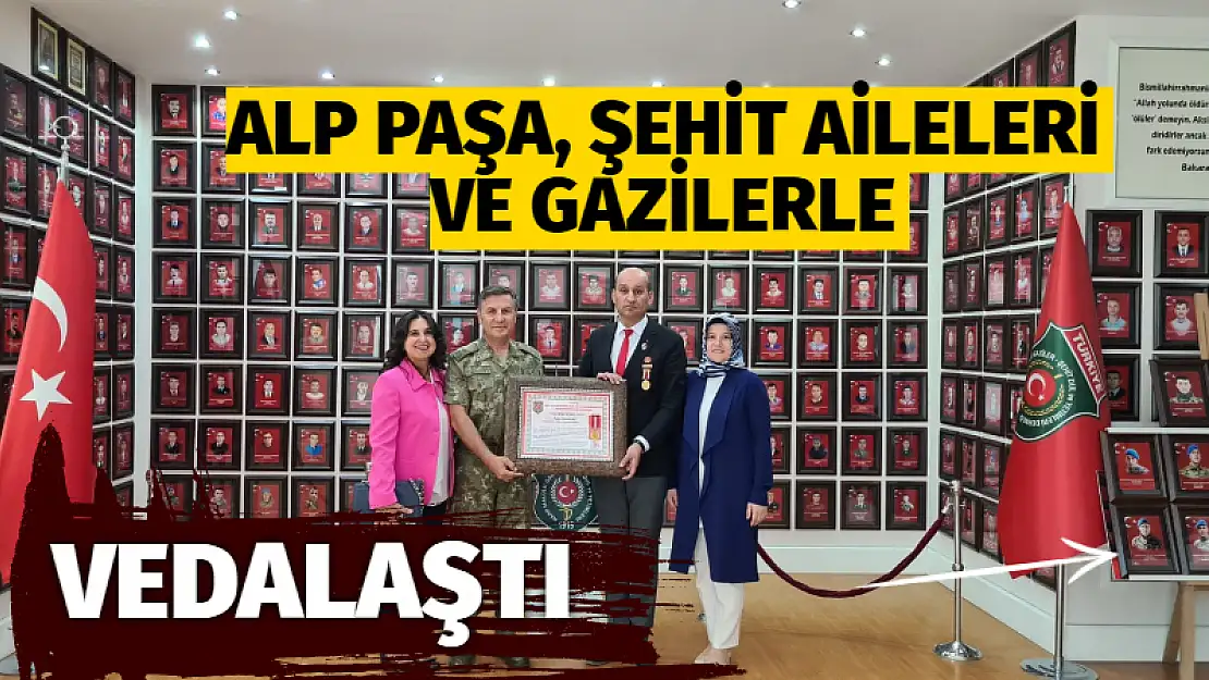 Alp Paşa, şehit aileleri ve gazilerle vedalaştı