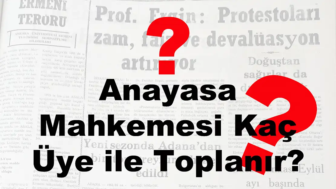 Anayasa Mahkemesi Kaç Üye ile Toplanır?