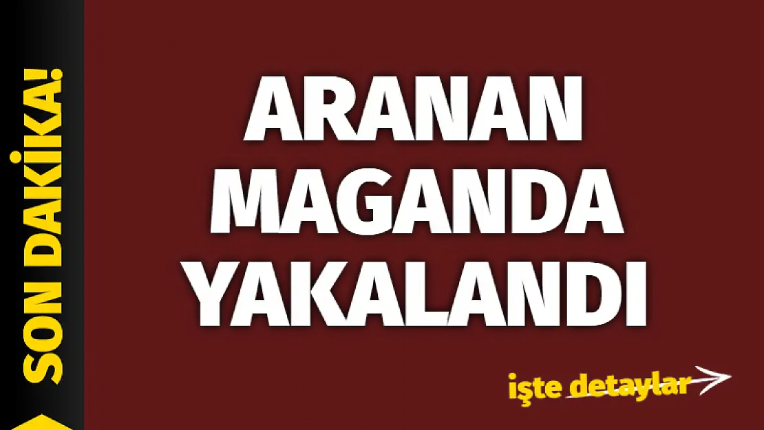 Aranan maganda yakalandı