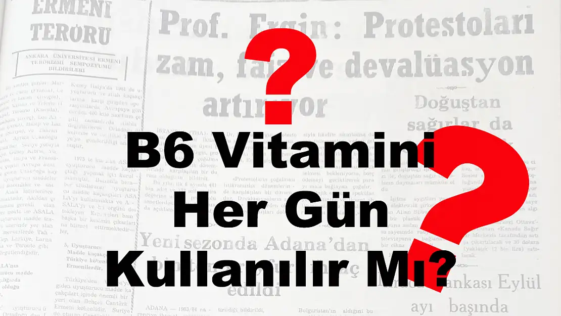 B6 Vitamini Her Gün Kullanılır Mı?