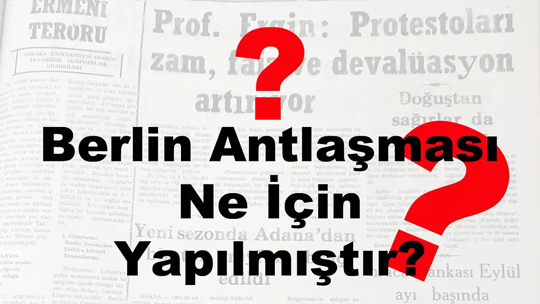 Berlin Antlaşması Ne İçin Yapılmıştır?