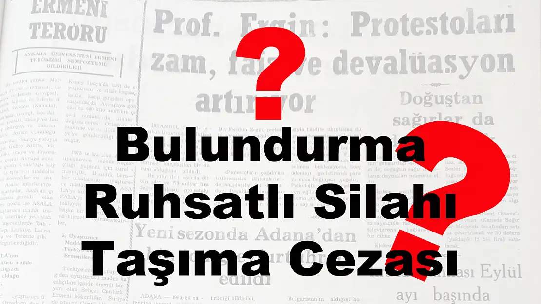 Bulundurma Ruhsatlı Silahı Taşıma Cezası