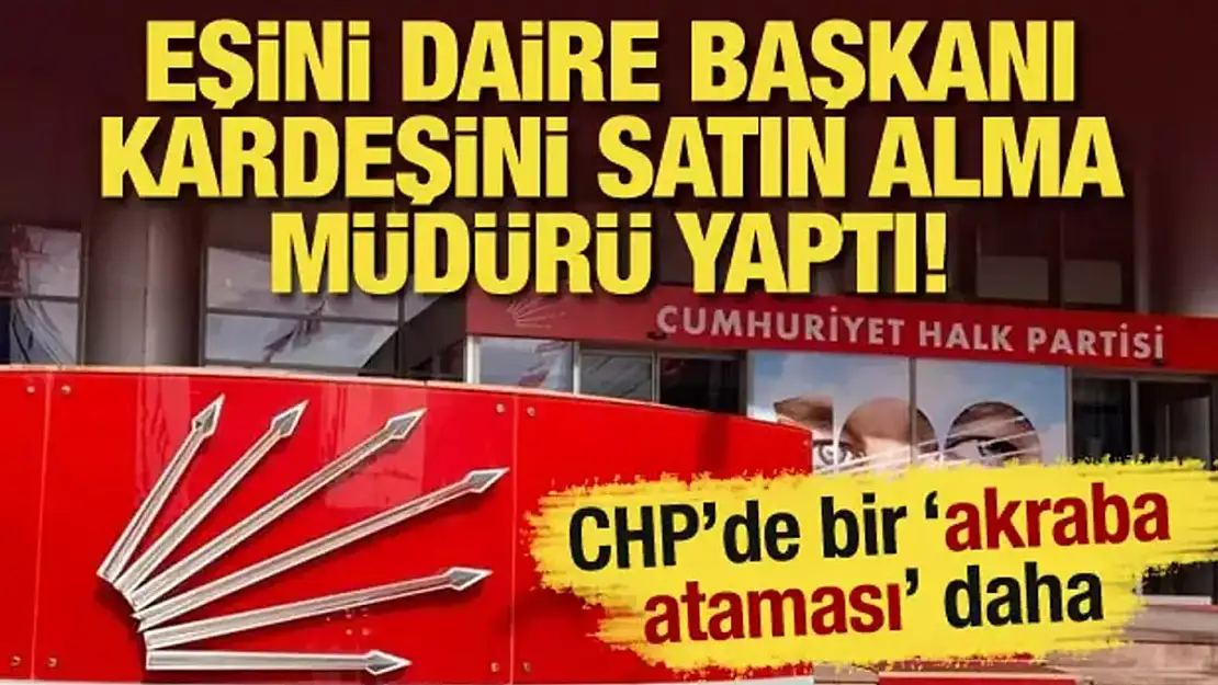 CHP’li belediyede bir ‘akraba ataması’ daha: Eşini daire başkanı, kardeşini müdür yaptı