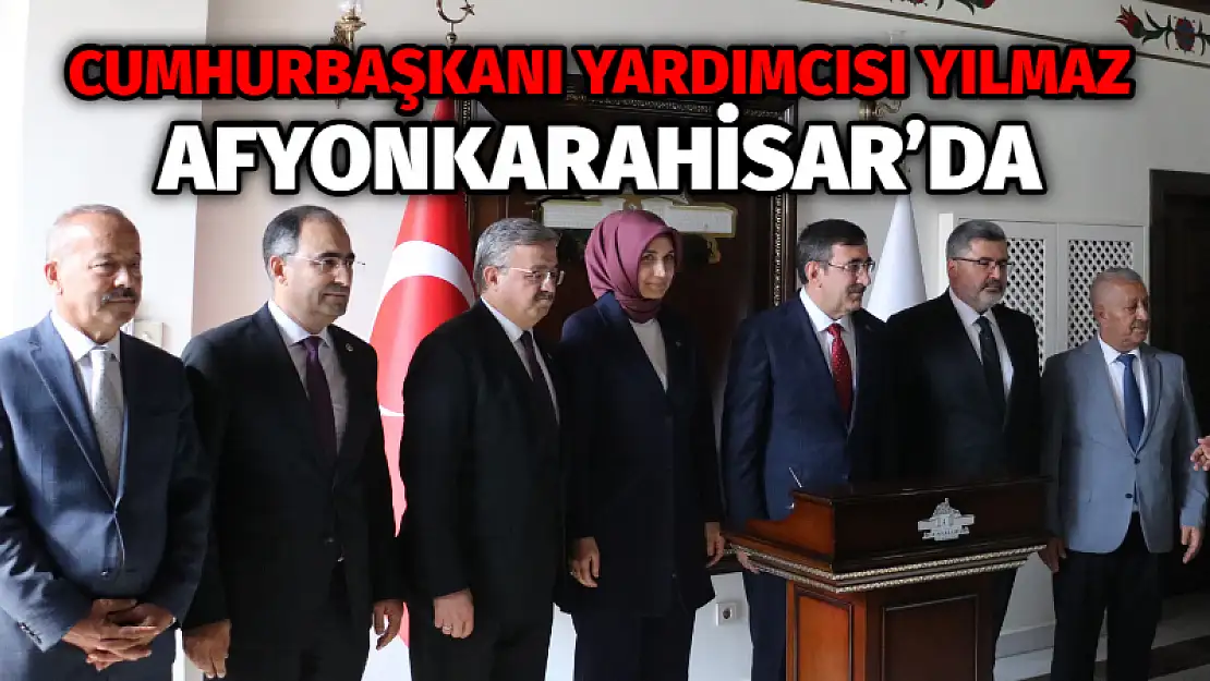 Cumhurbaşkanı Yardımcısı Yılmaz Afyonkarahisar'da