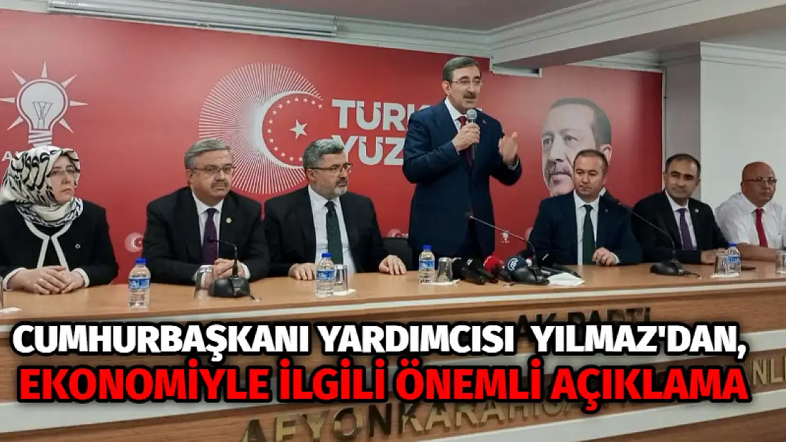 Cumhurbaşkanı Yardımcısı  Yılmaz’dan, ekonomiyle ilgili önemli açıklama