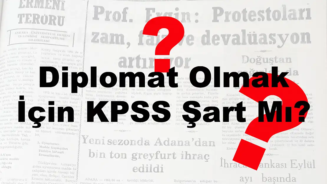 Diplomat Olmak İçin KPSS Şart Mı?