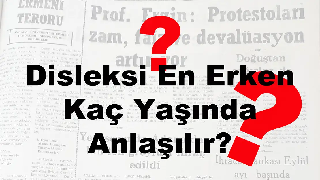 Disleksi En Erken Kaç Yaşında Anlaşılır?