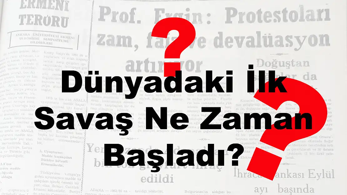 Dünyadaki İlk Savaş Ne Zaman Başladı?