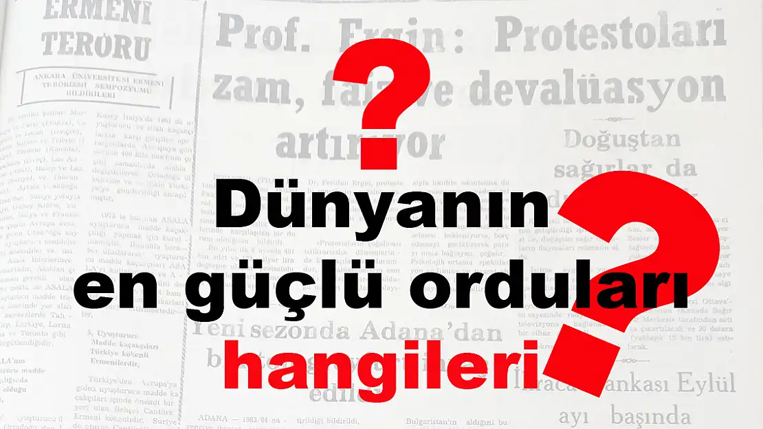 Dünyanın en güçlü orduları hangileri?