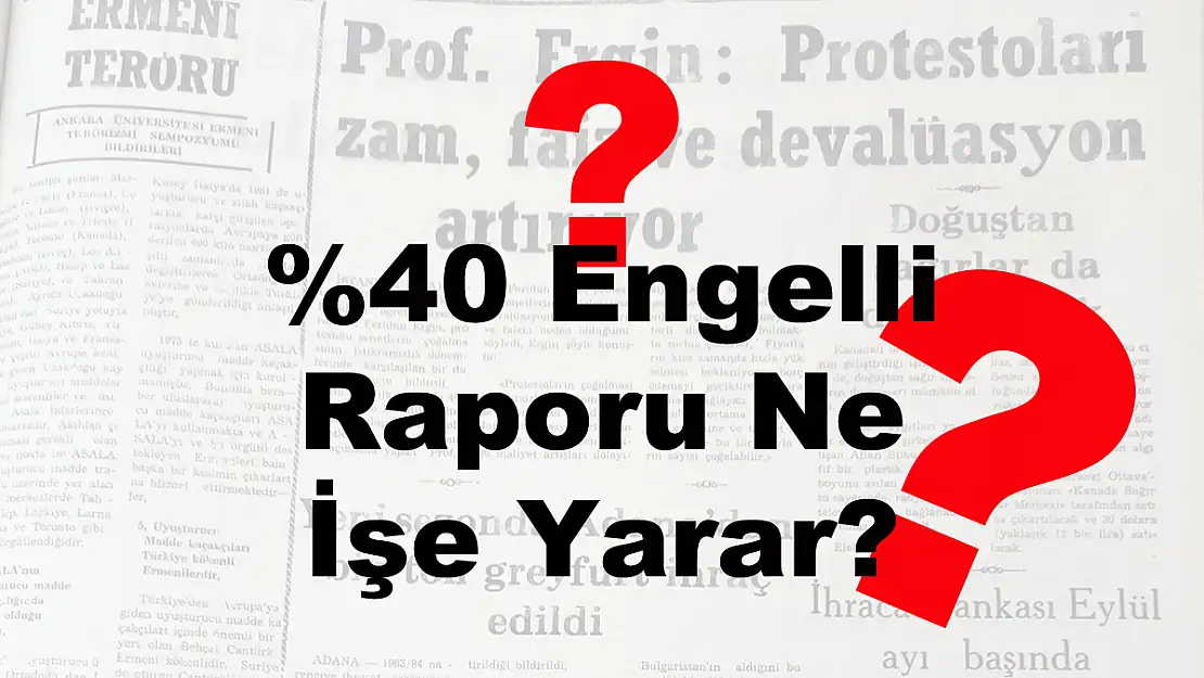 %40 Engelli Raporu Ne İşe Yarar?