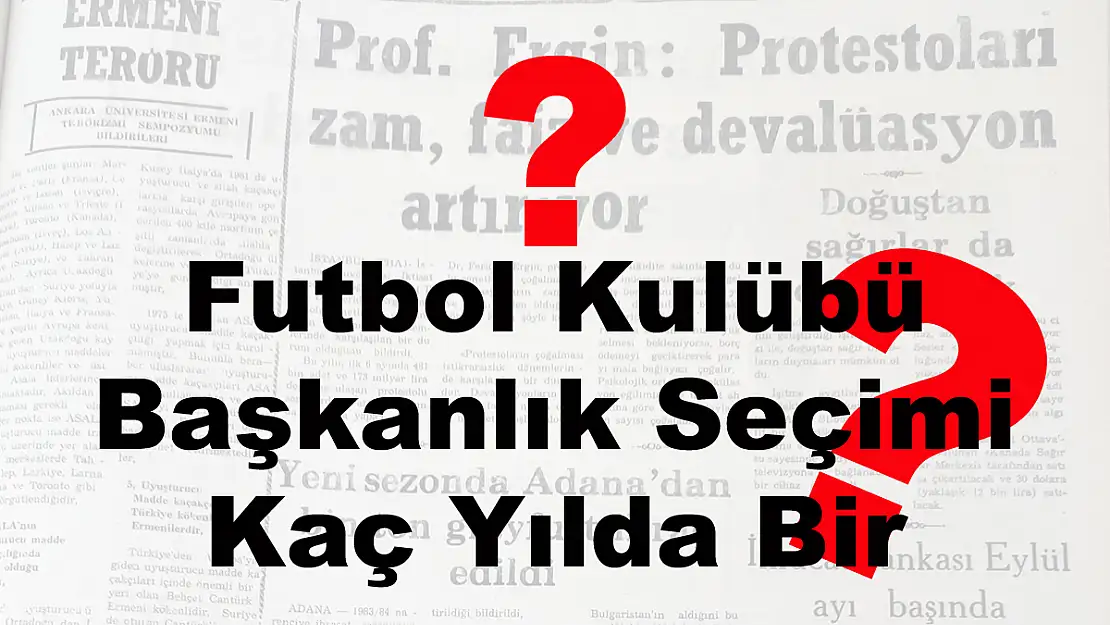 Futbol Kulübü Başkanlık Seçimi Kaç Yılda Bir Yapılır?