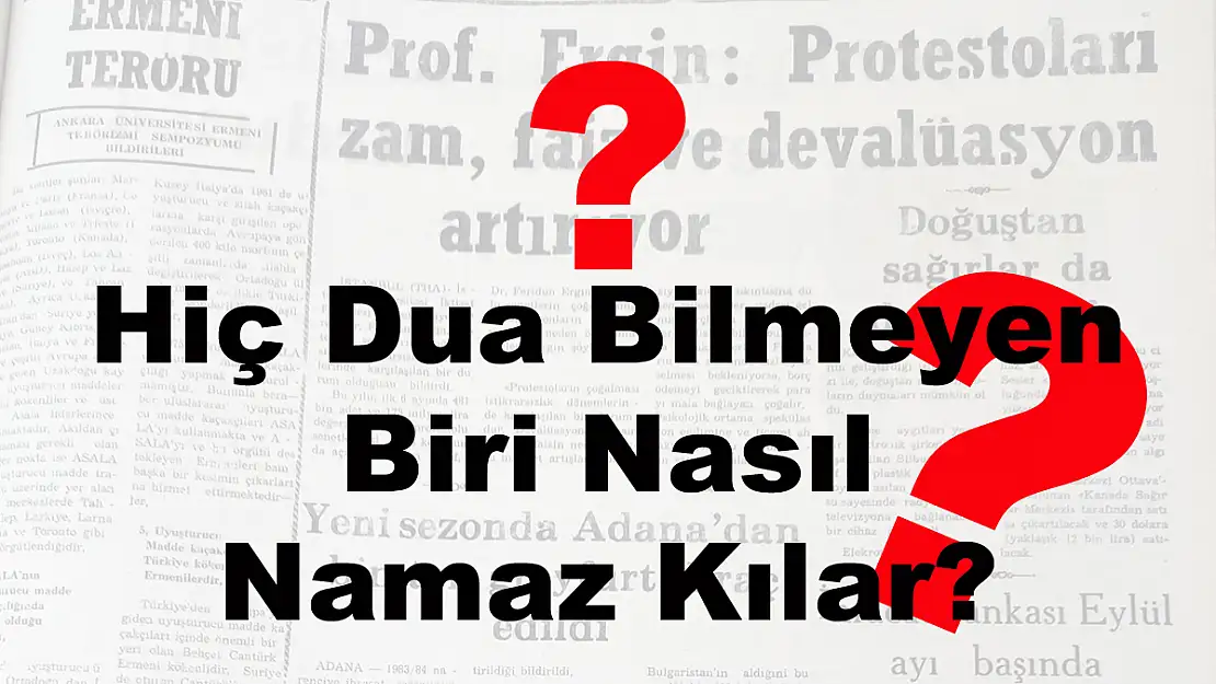 Hiç Dua Bilmeyen Biri Nasıl Namaz Kılar?