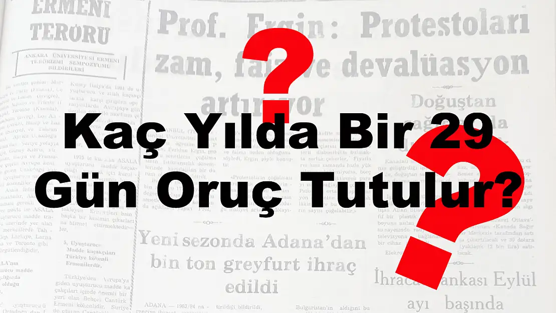 Kaç Yılda Bir 29 Gün Oruç Tutulur?