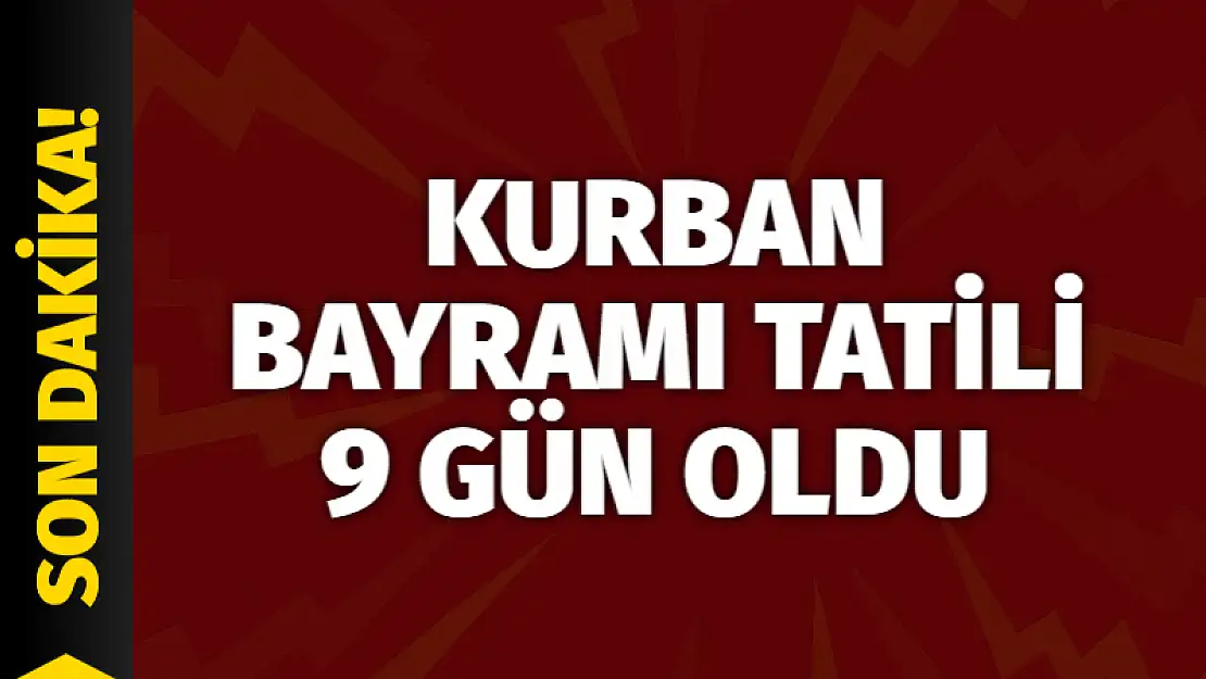 Kurban Bayramı Tatili 9 Gün Oldu