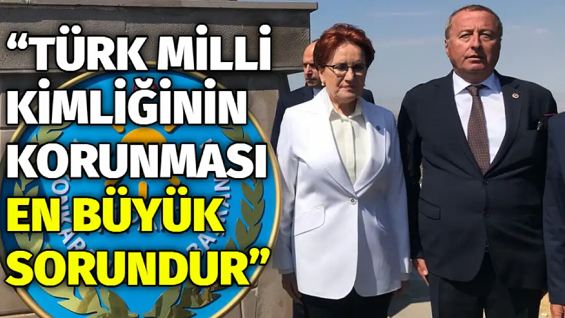 Meral Akşener konuşuyor 1: 'Türk Milli kimliğinin korunması en büyük sorundur'