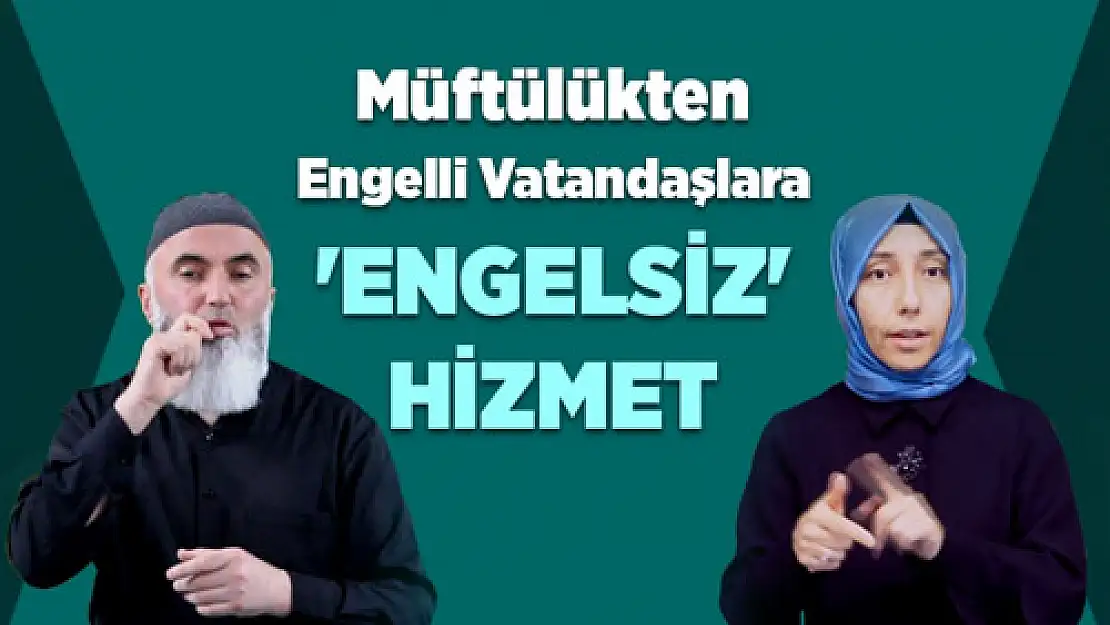 Müftülükten, engelli vatandaşlara ‘ENGELSİZ’ hizmet