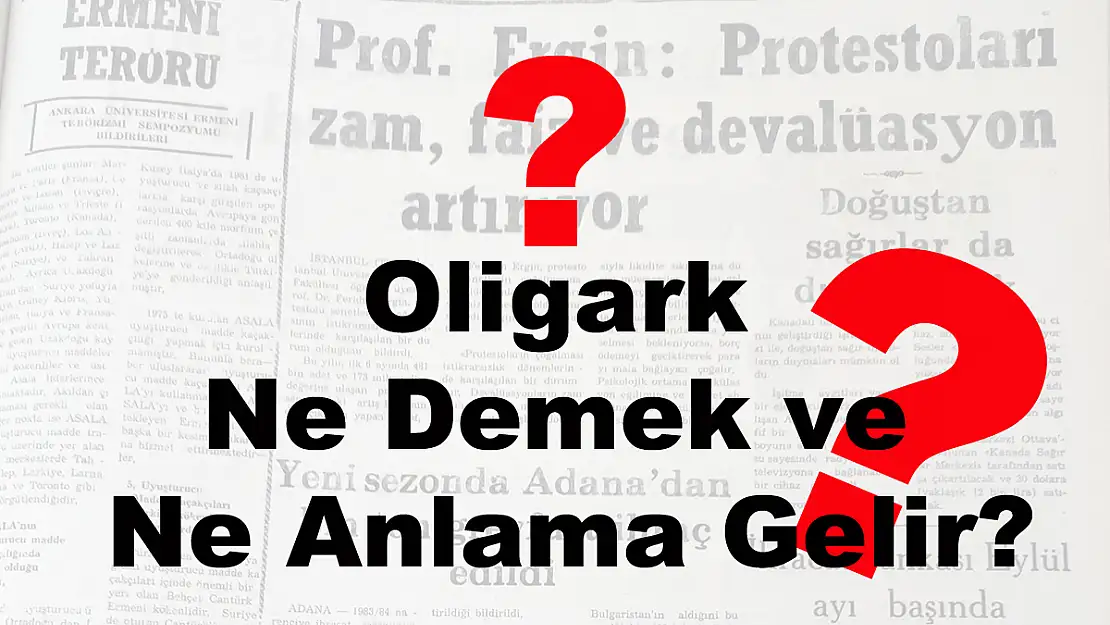 Oligark Ne Demek ve Ne Anlama Gelir?