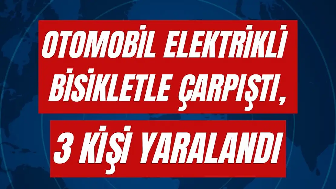 Otomobil elektrikli bisikletle çarpıştı, 3 kişi yaralandı