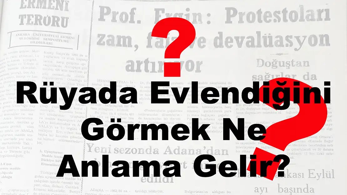 Rüyada Evlendiğini Görmek Ne Anlama Gelir?