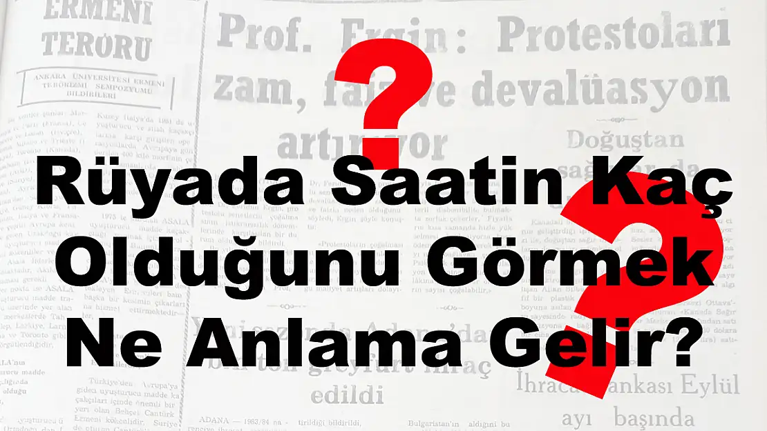 Rüyada Saatin Kaç Olduğunu Görmek Ne Anlama Gelir?