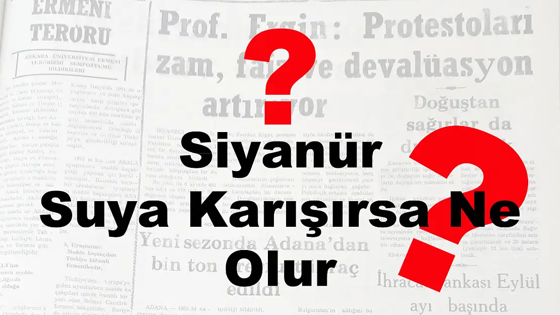 Siyanür Suya Karışırsa Ne Olur?