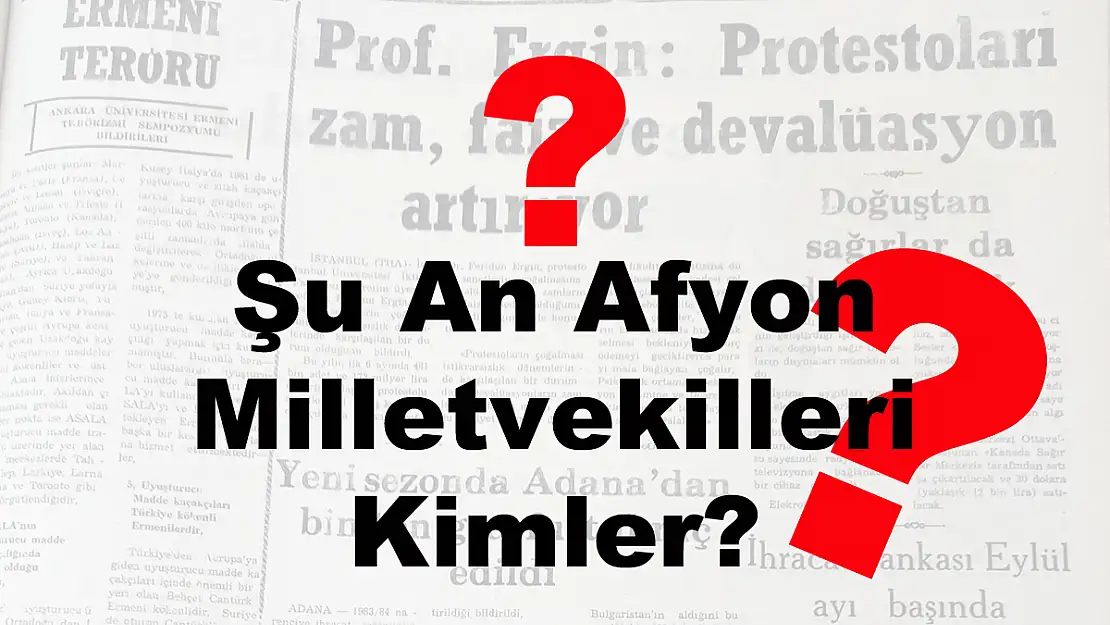 Şu An Afyon Milletvekilleri Kimler?