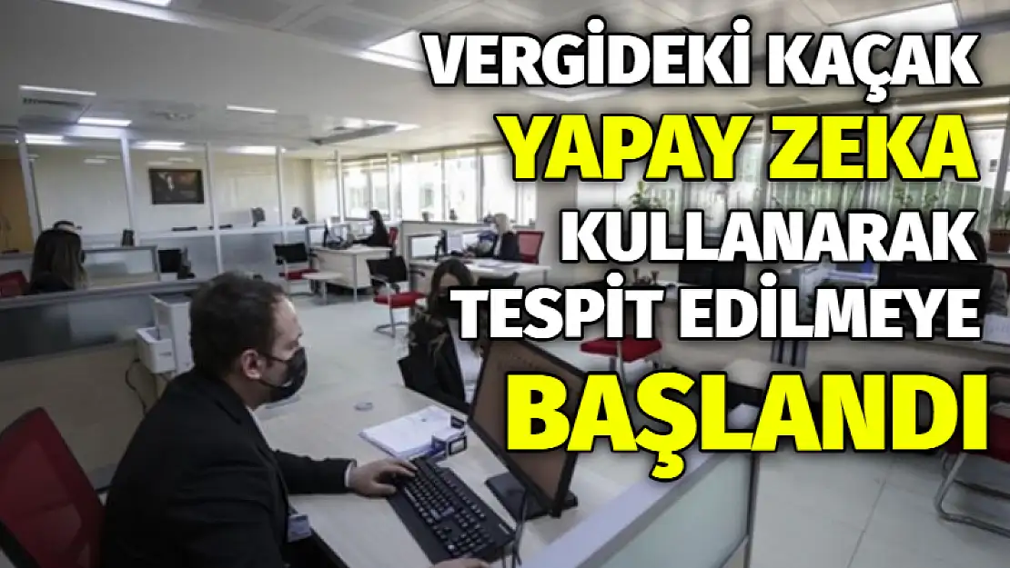 Vergideki kaçak yapay zeka kullanarak tespit edilmeye başlandı