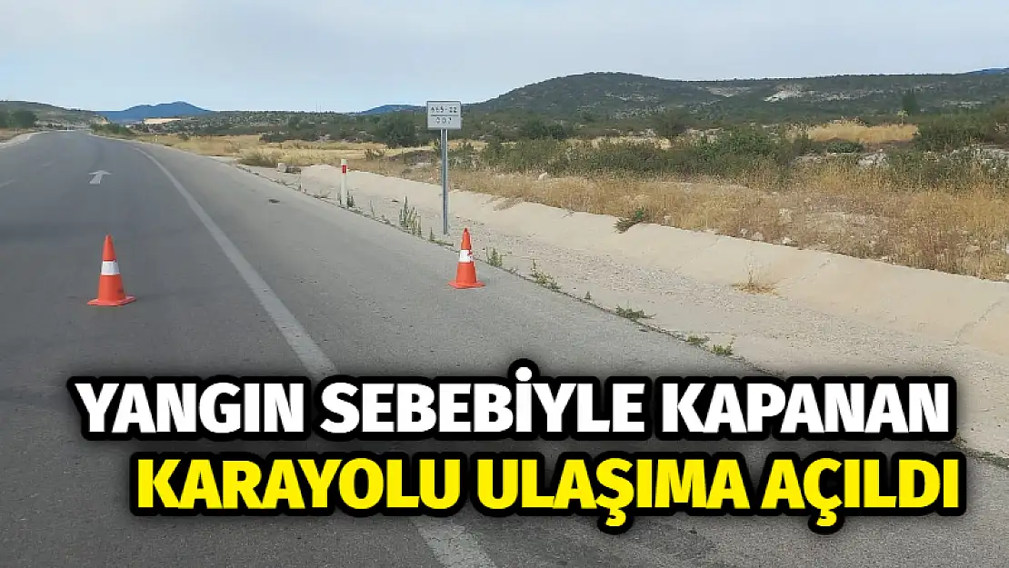 Yangın sebebiyle kapanan karayolu ulaşıma açıldı