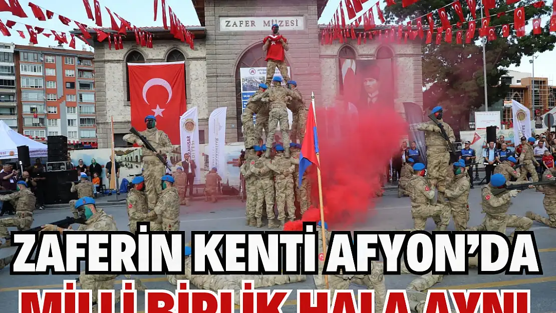 Zaferin kenti Afyon'da milli birlik hala aynı