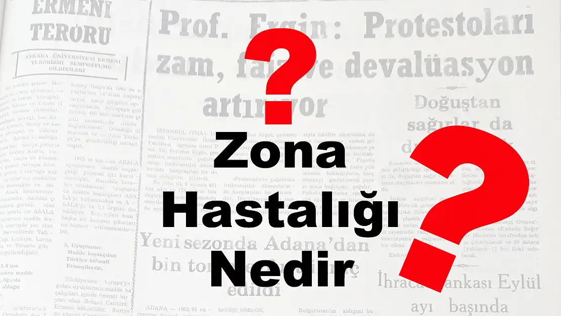 Zona Nedir? Zona Hastalığı Belirtileri Nelerdir?