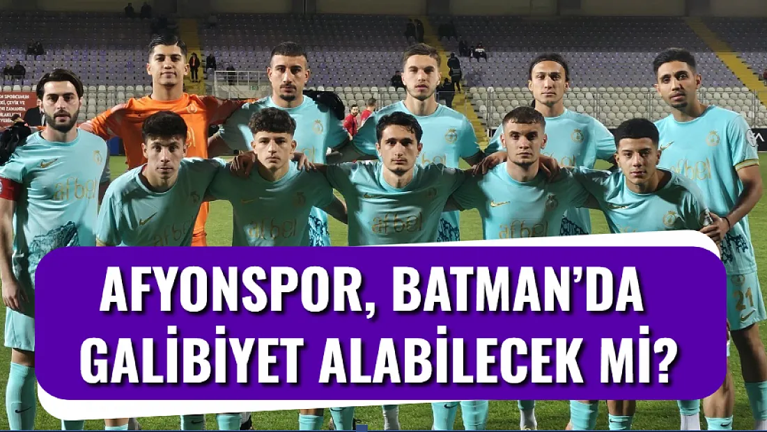 Afyonspor, Batman’da Galibiyet Alabilecek Mi?