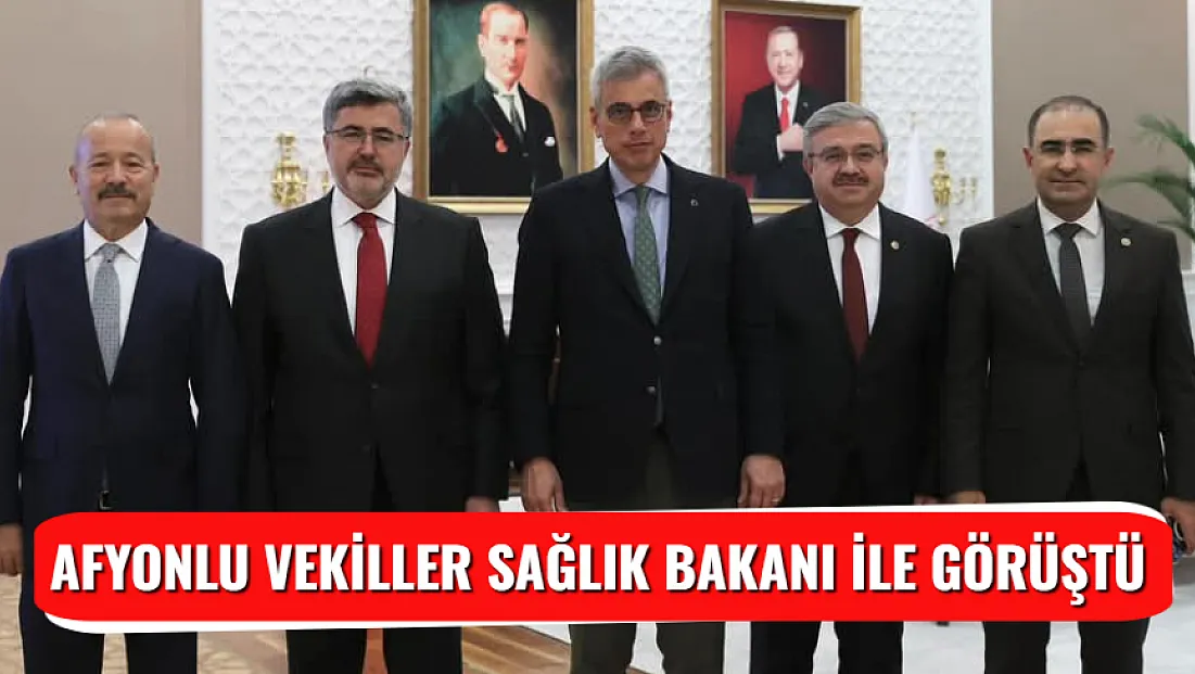 Afyonlu Vekiller Sağlık Bakanı ile Görüştü