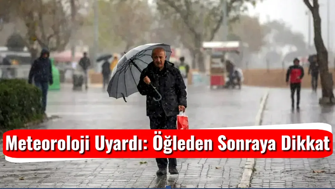 Meteoroloji Uyardı: Öğleden Sonraya Dikkat