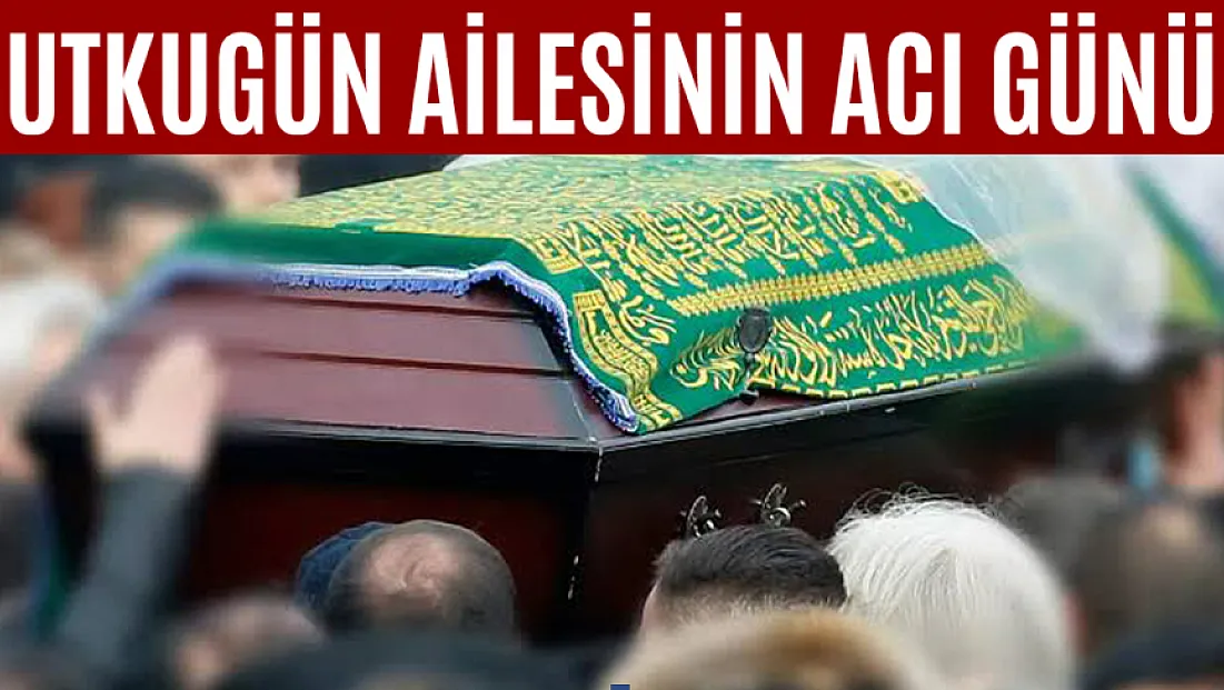 Utkugün Ailesinin Acı Günü