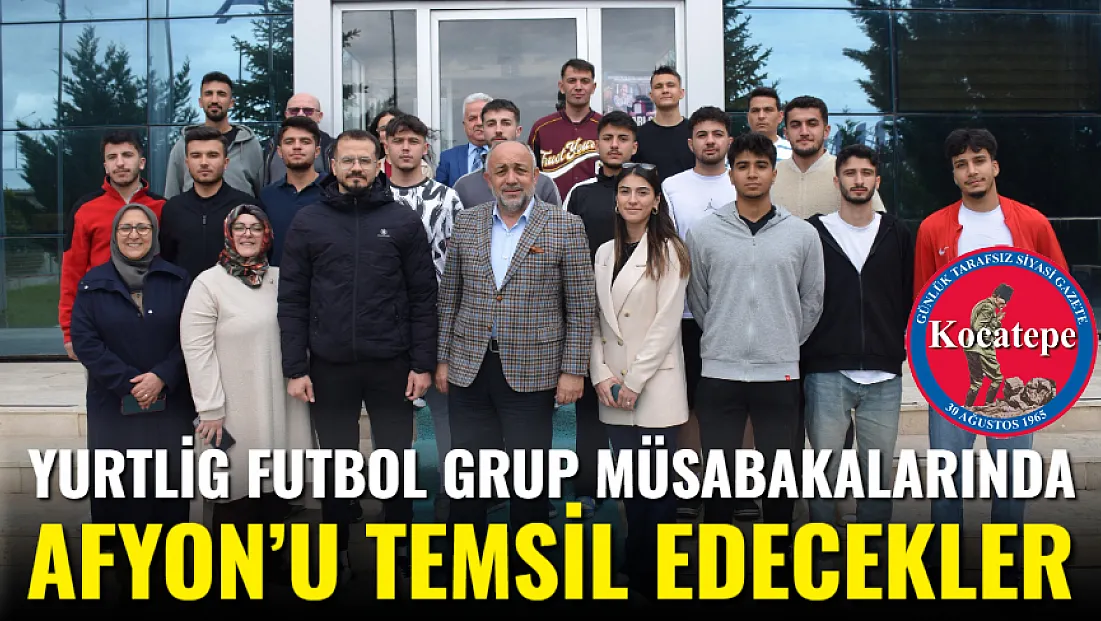 Yurtlig Futbol Grup Müsabakalarında Afyon’u Temsil Edecekler