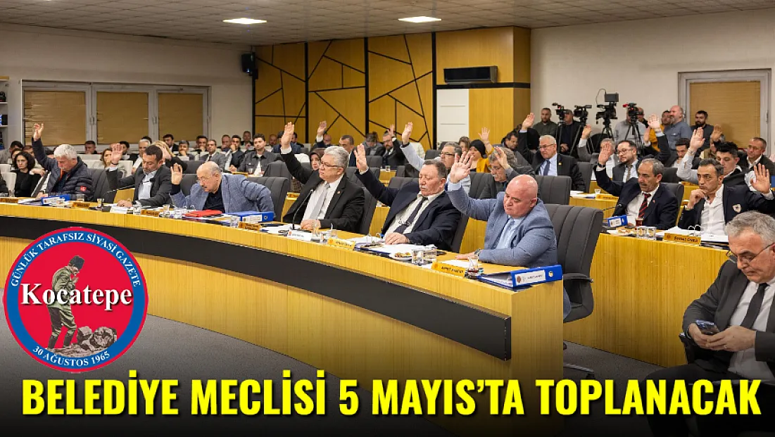 Belediye Meclisi 5 Mayıs’ta Toplanacak
