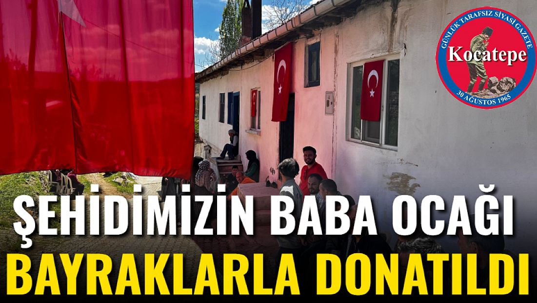 Şehidimizin Baba Ocağı Bayraklarla Donatıldı