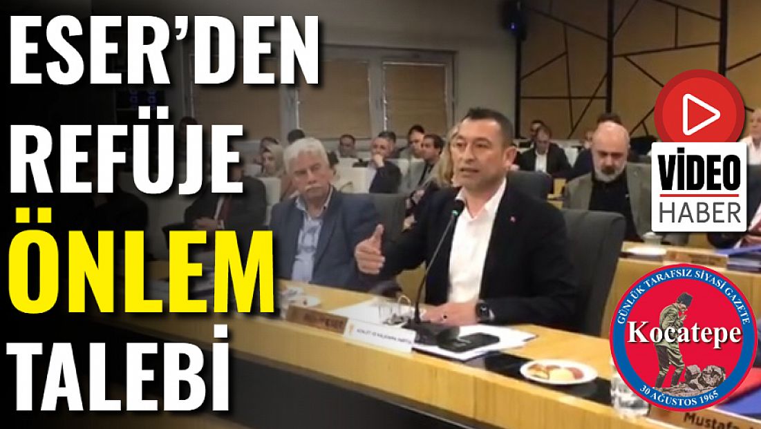 Eser’den Refüje Önlem Talebi
