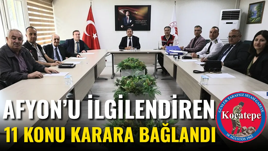 Afyon’u İlgilendiren 11 Konu Karara Bağlandı