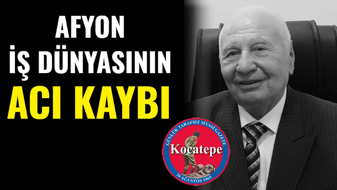 Afyon İş Dünyasının Acı Kaybı