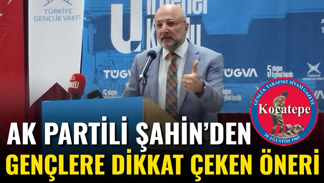 AK Partili Şahin’den Gençlere Dikkat Çeken Öneri